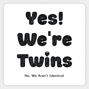 Yes We Are Twins No We Are Not Identical-Black Magnet